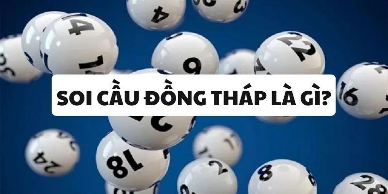 Soi cầu Đồng Tháp được hiểu như thế nào?